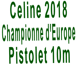 Celine 2018  Championne d'Europe  Pistolet 10m