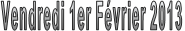 Vendredi 1er Février 2013 