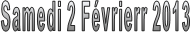 Samedi 2 Févrierr 2013 