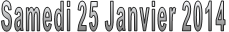 Samedi 25 Janvier 2014 
