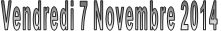 Vendredi 7 Novembre 2014 