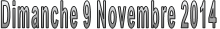 Dimanche 9 Novembre 2014